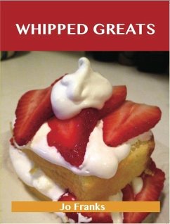 Whipped Greats: Delicious Whipped Recipes, The Top 100 Whipped Recipes (eBook, ePUB)