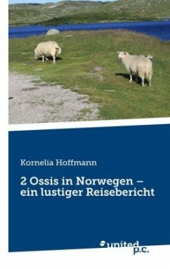 2 Ossis in Norwegen - ein lustiger Reisebericht - Hoffmann, Kornelia
