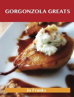 Cover Gorgonzola Greats: Delicious Gorgonzola Recipes, The Top 74 Gorgonzola Recipes (eBook, ePUB)