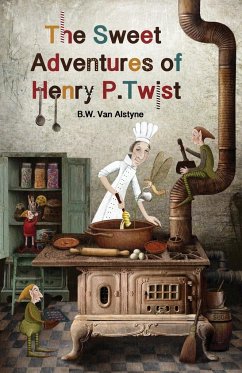 The Sweet Adventures of Henry P. Twist - Alstyne, B W van