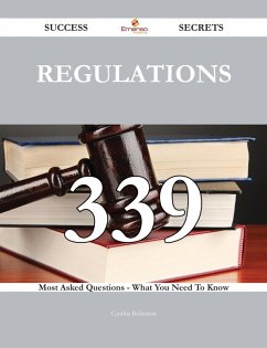 Regulations 339 Success Secrets - 339 Most Asked Questions On Regulations - What You Need To Know (eBook, ePUB)