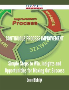 continuous process improvement - Simple Steps to Win, Insights and Opportunities for Maxing Out Success (eBook, ePUB)