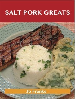 Salt Pork Greats: Delicious Salt Pork Recipes, The Top 48 Salt Pork Recipes (eBook, ePUB)