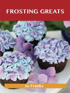 Frosting Greats: Delicious Frosting Recipes, The Top 77 Frosting Recipes (eBook, ePUB)
