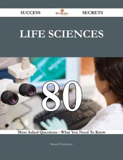 Life Sciences 80 Success Secrets - 80 Most Asked Questions On Life Sciences - What You Need To Know (eBook, ePUB)