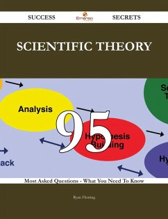 Scientific theory 95 Success Secrets - 95 Most Asked Questions On Scientific theory - What You Need To Know (eBook, ePUB) - Fleming, Ryan