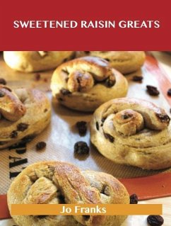 Sweetened Raisin Greats: Delicious Sweetened Raisin Recipes, The Top 66 Sweetened Raisin Recipes (eBook, ePUB)