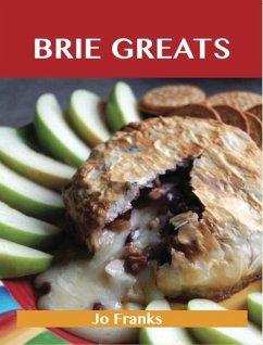 Brie Greats: Delicious Brie Recipes, The Top 73 Brie Recipes (eBook, ePUB)