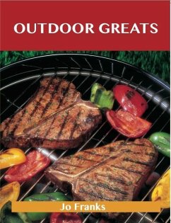 Outdoor Greats: Delicious Outdoor Recipes, The Top 100 Outdoor Recipes (eBook, ePUB)