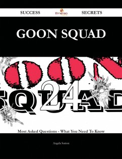 Goon squad 24 Success Secrets - 24 Most Asked Questions On Goon squad - What You Need To Know (eBook, ePUB)