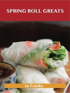 Cover Spring Roll Greats: Delicious Spring Roll Recipes, The Top 48 Spring Roll Recipes (eBook, ePUB)