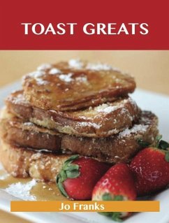 Toast Greats: Delicious Toast Recipes, The Top 70 Toast Recipes (eBook, ePUB)