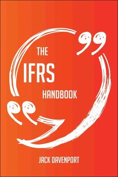 The IFRS Handbook - Everything You Need To Know About IFRS (eBook, ePUB) - Davenport, Jack