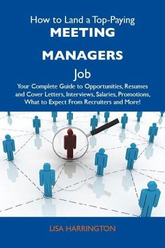 How to Land a Top-Paying Meeting managers Job: Your Complete Guide to Opportunities, Resumes and Cover Letters, Interviews, Salaries, Promotions, What to Expect From Recruiters and More (eBook, ePUB)