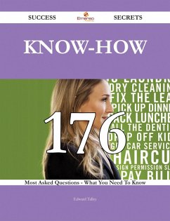 Cover Know-How 176 Success Secrets - 176 Most Asked Questions On Know-How - What You Need To Know (eBook, ePUB)