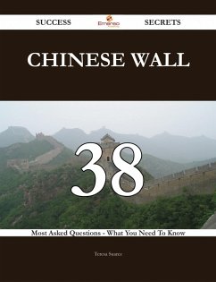Cover Chinese Wall 38 Success Secrets - 38 Most Asked Questions On Chinese Wall - What You Need To Know (eBook, ePUB)