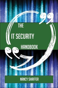 The IT Security Handbook - Everything You Need To Know About IT Security (eBook, ePUB)