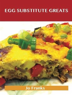 Cover Egg Substitute Greats: Delicious Egg Substitute Recipes, The Top 83 Egg Substitute Recipes (eBook, ePUB)