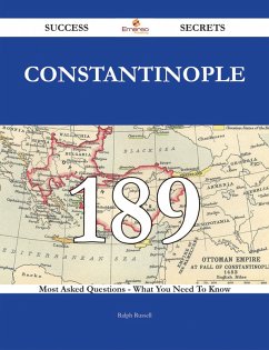 Constantinople 189 Success Secrets - 189 Most Asked Questions On Constantinople - What You Need To Know (eBook, ePUB)