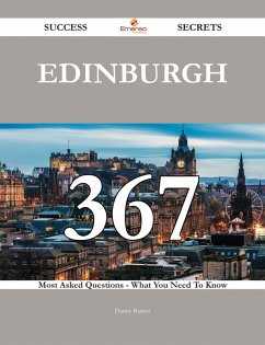 Edinburgh 367 Success Secrets - 367 Most Asked Questions On Edinburgh - What You Need To Know (eBook, ePUB)