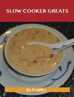 Slow Cooker Greats: Delicious Slow Cooker Recipes, The Top 70 Slow Cooker Recipes (eBook, ePUB)