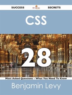 CSS 28 Success Secrets - 28 Most Asked Questions On CSS - What You Need To Know (eBook, ePUB) CSS 28 Success Secrets - 28 Most Asked Questions On CSS - What You Need To Know (eBook, ePUB)