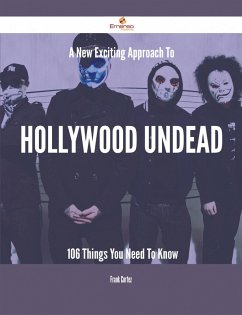 A New- Exciting Approach To Hollywood Undead - 106 Things You Need To Know (eBook, ePUB) - Cortez, Frank