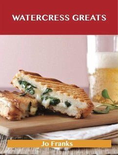 Watercress Greats: Delicious Watercress Recipes, The Top 57 Watercress Recipes (eBook, ePUB)
