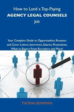How to Land a Top-Paying Agency legal counsels Job: Your Complete Guide to Opportunities, Resumes and Cover Letters, Interviews, Salaries, Promotions, What to Expect From Recruiters and More (eBook, ePUB)