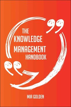 The Knowledge Management Handbook - Everything You Need To Know About Knowledge Management (eBook, ePUB)