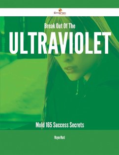 Break Out Of The Ultraviolet Mold - 165 Success Secrets (eBook, ePUB)