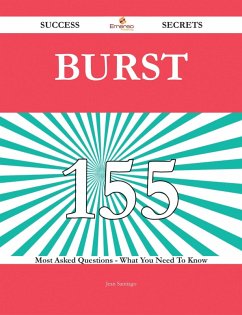 Burst 155 Success Secrets - 155 Most Asked Questions On Burst - What You Need To Know (eBook, ePUB)