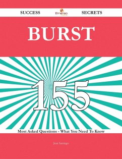 Burst 155 Success Secrets - 155 Most Asked Questions On Burst - What You Need To Know (eBook, ePUB) Burst 155 Success Secrets - 155 Most Asked Questions On Burst - What You Need To Know (eBook, ePUB)