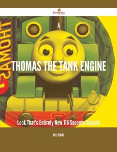 A Thomas the Tank Engine Look That's Entirely New - 116 Success Secrets (eBook, ePUB) - Schultz, Jerry