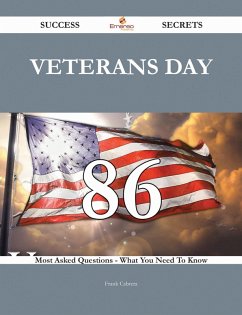 Veterans Day 86 Success Secrets - 86 Most Asked Questions On Veterans Day - What You Need To Know (eBook, ePUB)