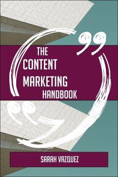 The Content Marketing Handbook - Everything You Need To Know About Content Marketing (eBook, ePUB) - Vazquez, Sarah