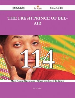 The Fresh Prince of Bel-Air 114 Success Secrets - 114 Most Asked Questions On The Fresh Prince of Bel-Air - What You Need To Know (eBook, ePUB)