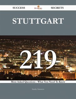 Stuttgart 219 Success Secrets - 219 Most Asked Questions On Stuttgart - What You Need To Know (eBook, ePUB)
