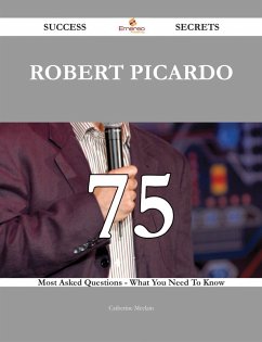 Robert Picardo 75 Success Secrets - 75 Most Asked Questions On Robert Picardo - What You Need To Know (eBook, ePUB)