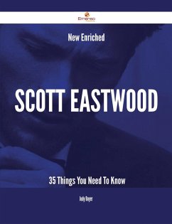 New- Enriched Scott Eastwood - 35 Things You Need To Know (eBook, ePUB)