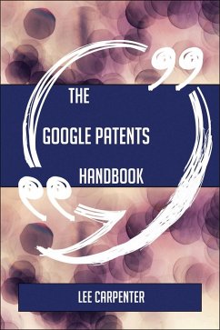 The Google Patents Handbook - Everything You Need To Know About Google Patents (eBook, ePUB)