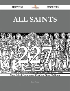 All Saints 227 Success Secrets - 227 Most Asked Questions On All Saints - What You Need To Know (eBook, ePUB) All Saints 227 Success Secrets - 227 Most Asked Questions On All Saints - What You Need To Know (eBook, ePUB)
