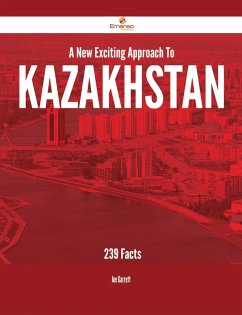 A New- Exciting Approach To Kazakhstan - 239 Facts (eBook, ePUB)