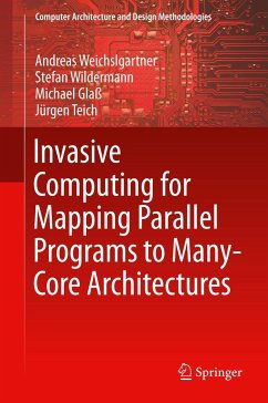 Invasive Computing for Mapping Parallel Programs to Many-Core Architectures - Weichslgartner, Andreas;Wildermann, Stefan;Glaß, Michael