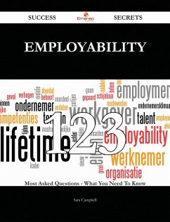 Employability 123 Success Secrets - 123 Most Asked Questions On Employability - What You Need To Know (eBook, ePUB)