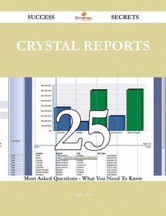 Crystal Reports 25 Success Secrets - 25 Most Asked Questions On Crystal Reports - What You Need To Know (eBook, ePUB)