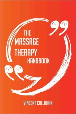 The Massage Therapy Handbook - Everything You Need To Know About Massage Therapy (eBook, ePUB)