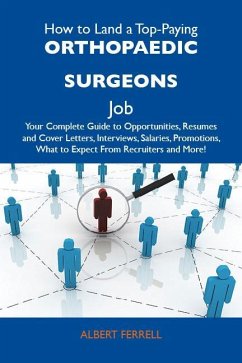 Cover How to Land a Top-Paying Orthopaedic surgeons Job: Your Complete Guide to Opportunities, Resumes and Cover Letters, Interviews, Salaries, Promotions, What to Expect From Recruiters and More (eBook, ePUB)