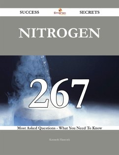 Cover Nitrogen 267 Success Secrets - 267 Most Asked Questions On Nitrogen - What You Need To Know (eBook, ePUB)