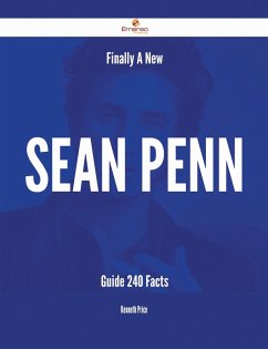 Finally- A New Sean Penn Guide - 240 Facts (eBook, ePUB)